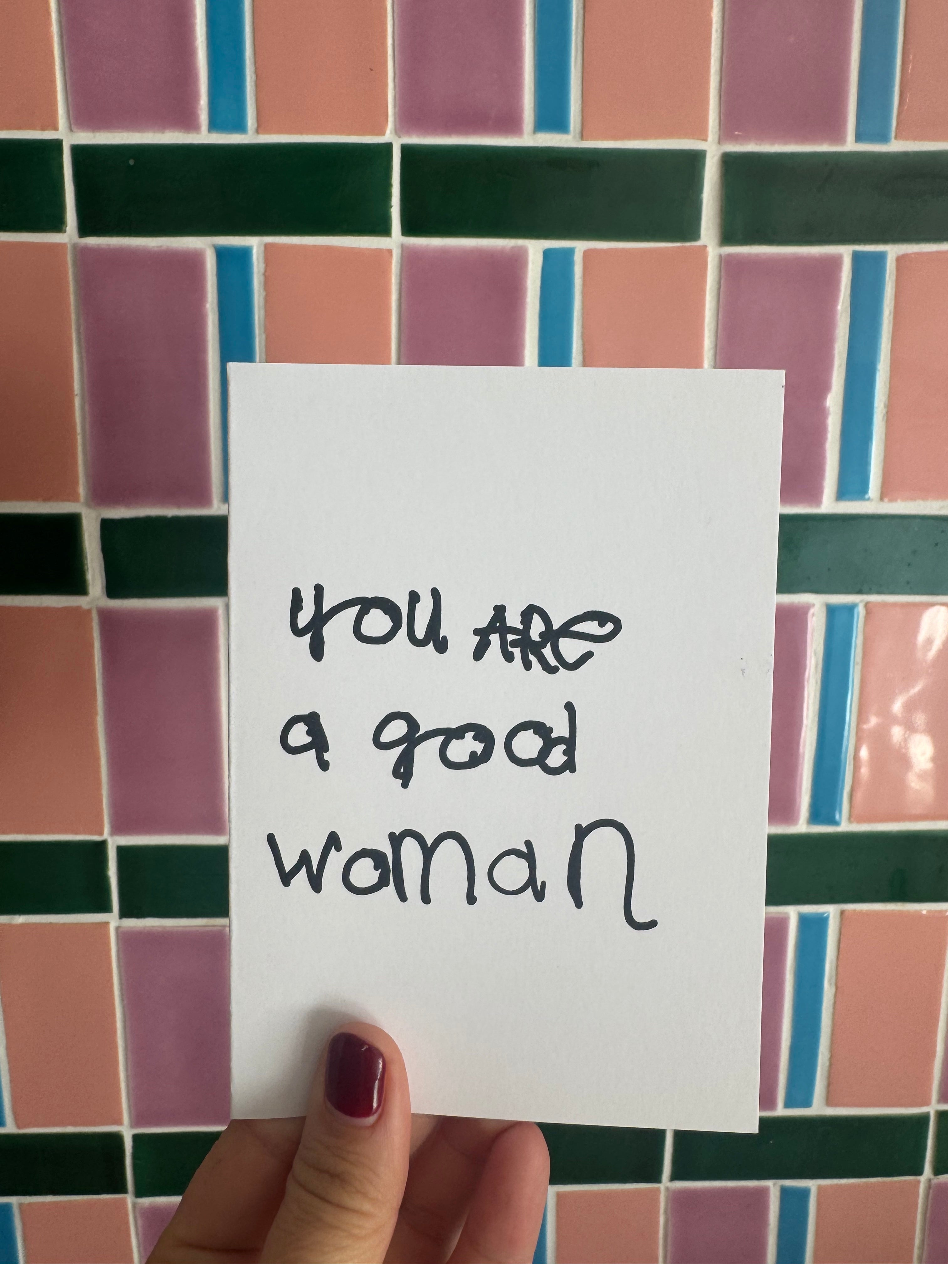 CARD - YOU ARE A GOOD WOMAN by NOTES BY PIPER