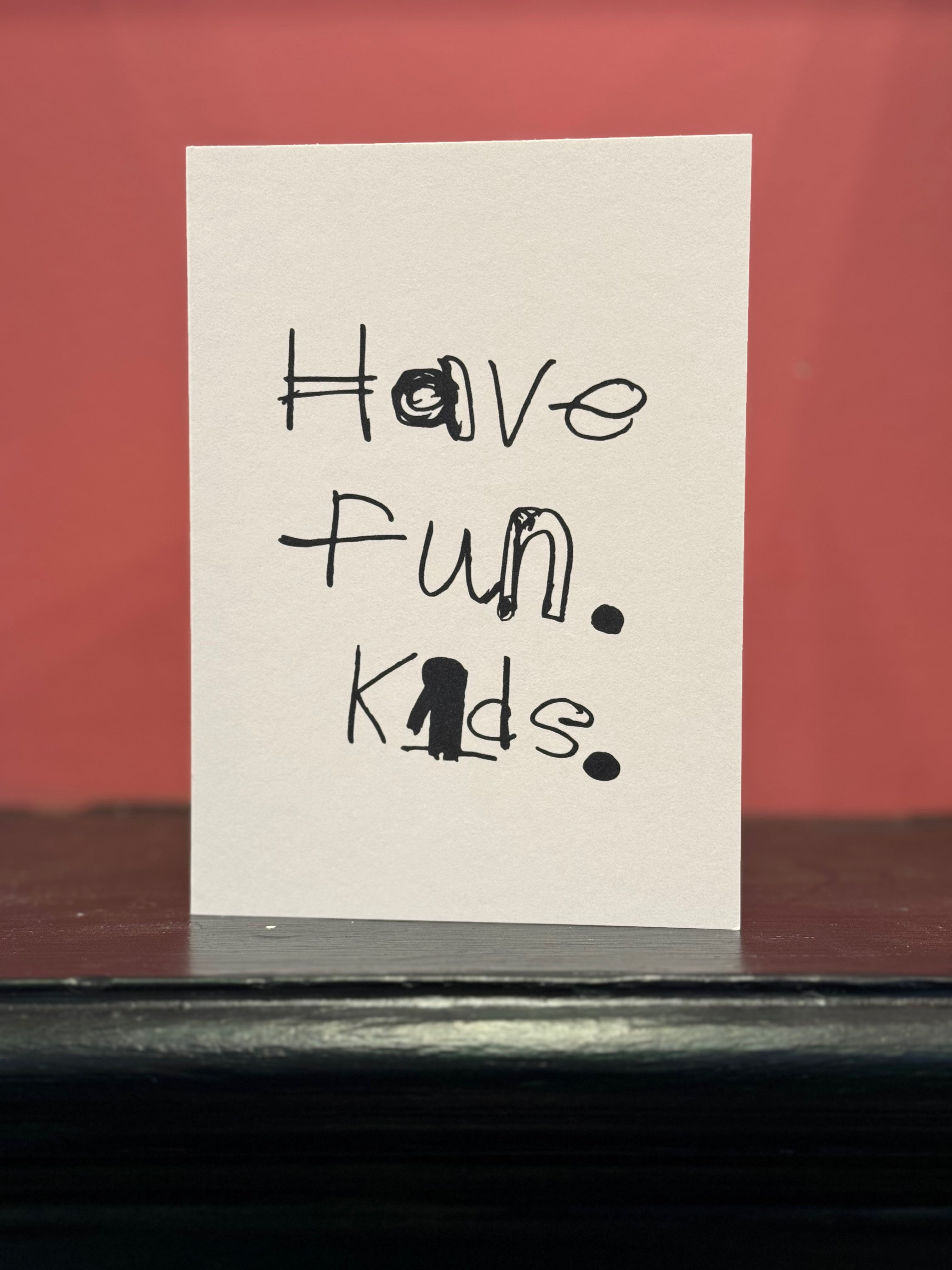 CARD - HAVE FUN KIDS by NOTES BY PIPER