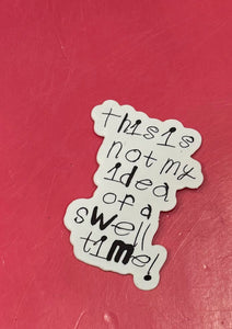 STICKER - THIS IS NOT MY IDEA OF A SWELL TIME by NOTES BY PIPER