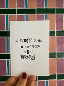 CARD - I WANT YOU TO CONQUER THE WORLD by NOTES BY PIPER