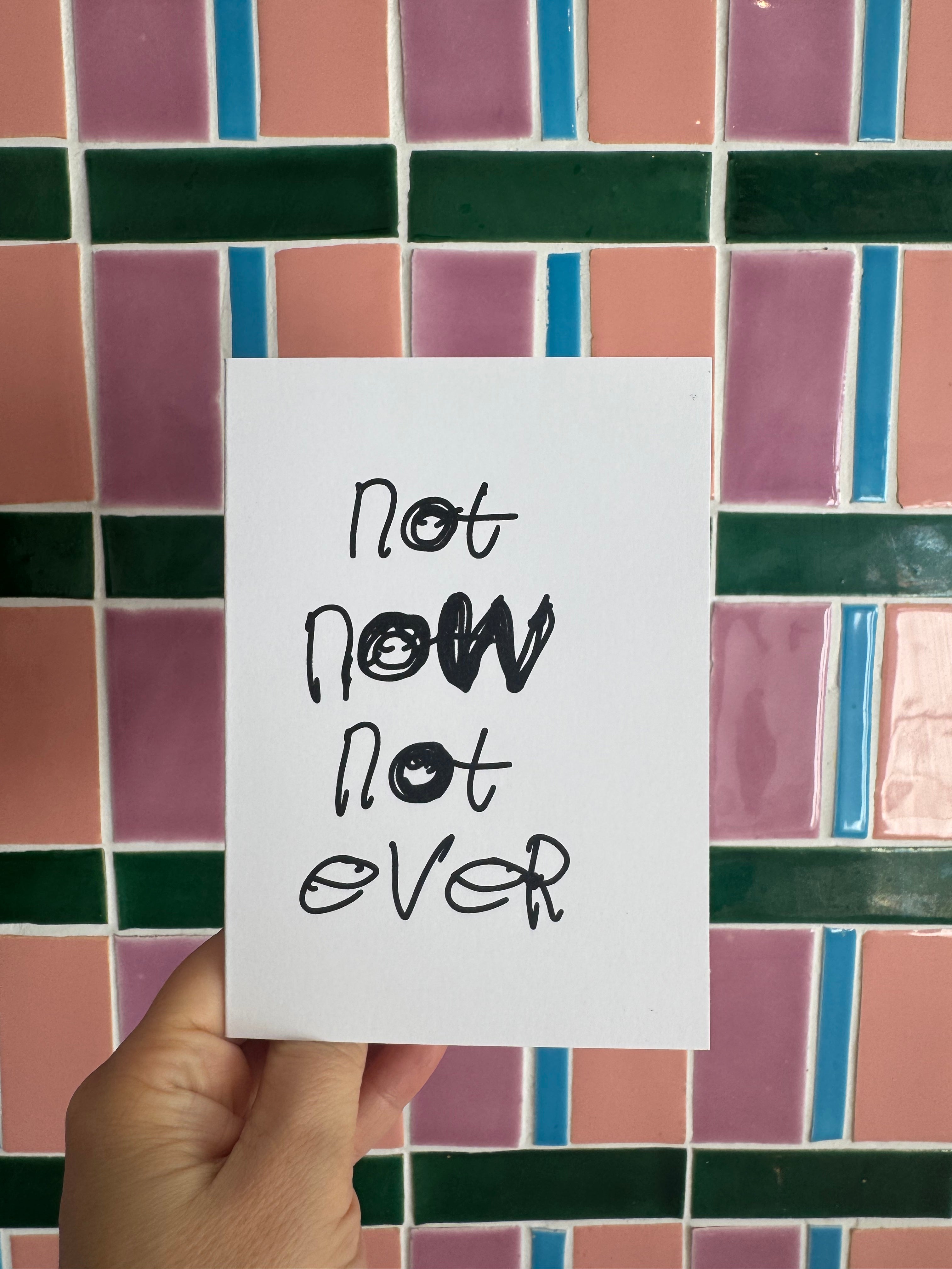 CARD - NOT NOW NOT EVER by NOTES BY PIPER