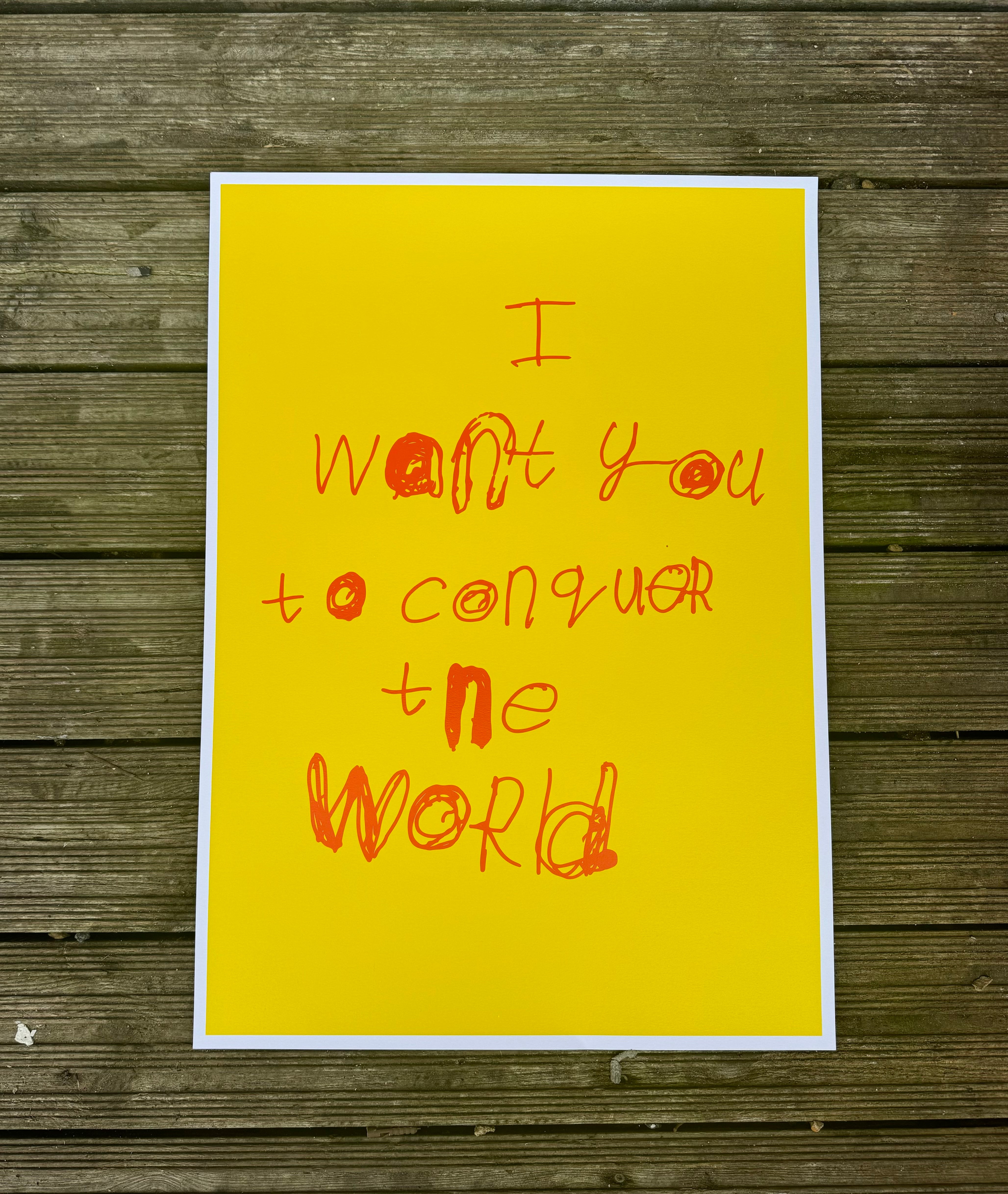 ART - I WANT YOU TO CONQUER THE WORLD by NOTES BY PIPER - SCREEN PRINT