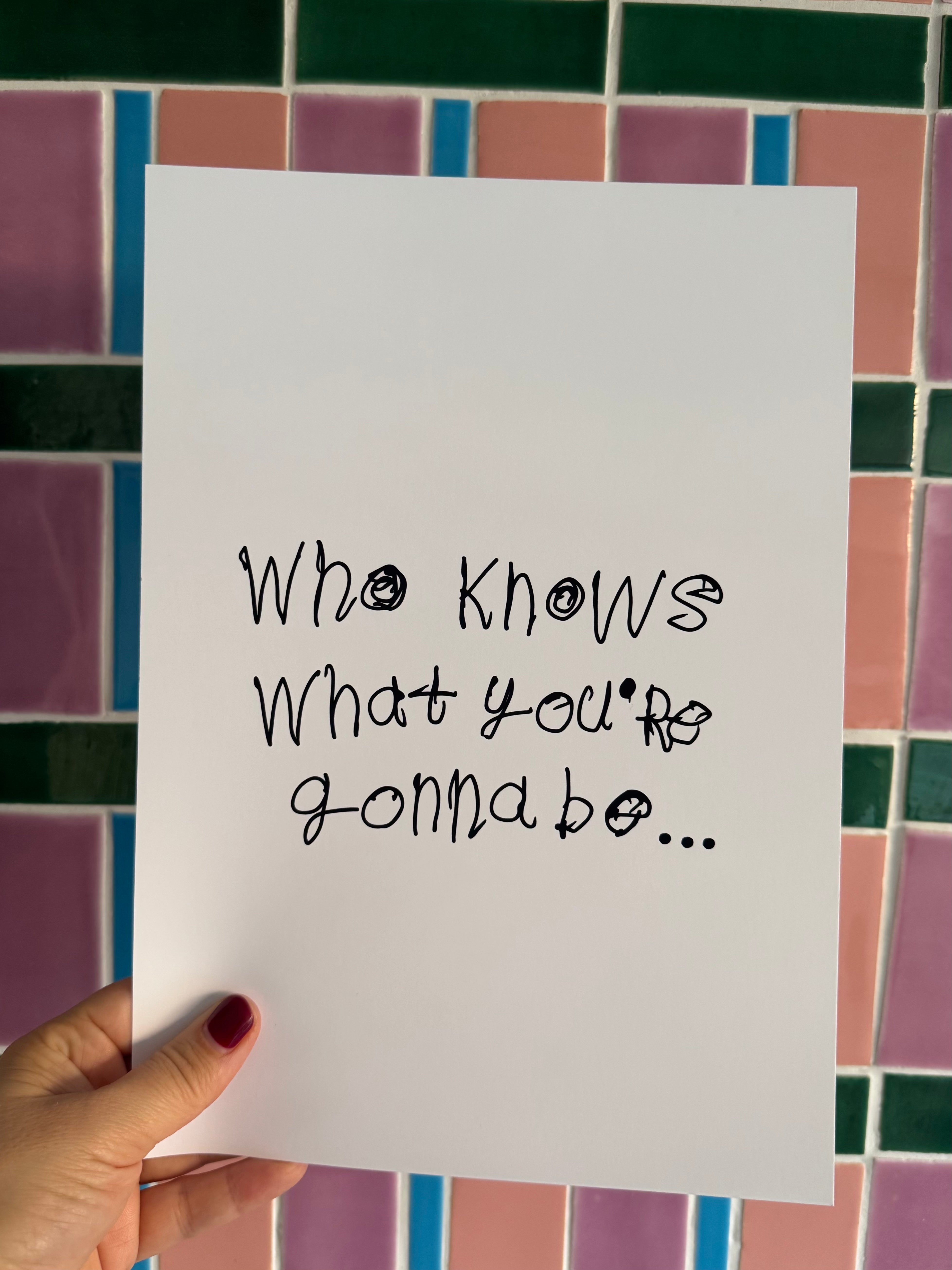 PRINT - WHO KNOWS WHAT YOU GONNA BE? by NOTES BY PIPER