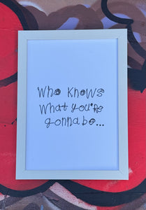 PRINT - WHO KNOWS WHAT YOU GONNA BE? by NOTES BY PIPER