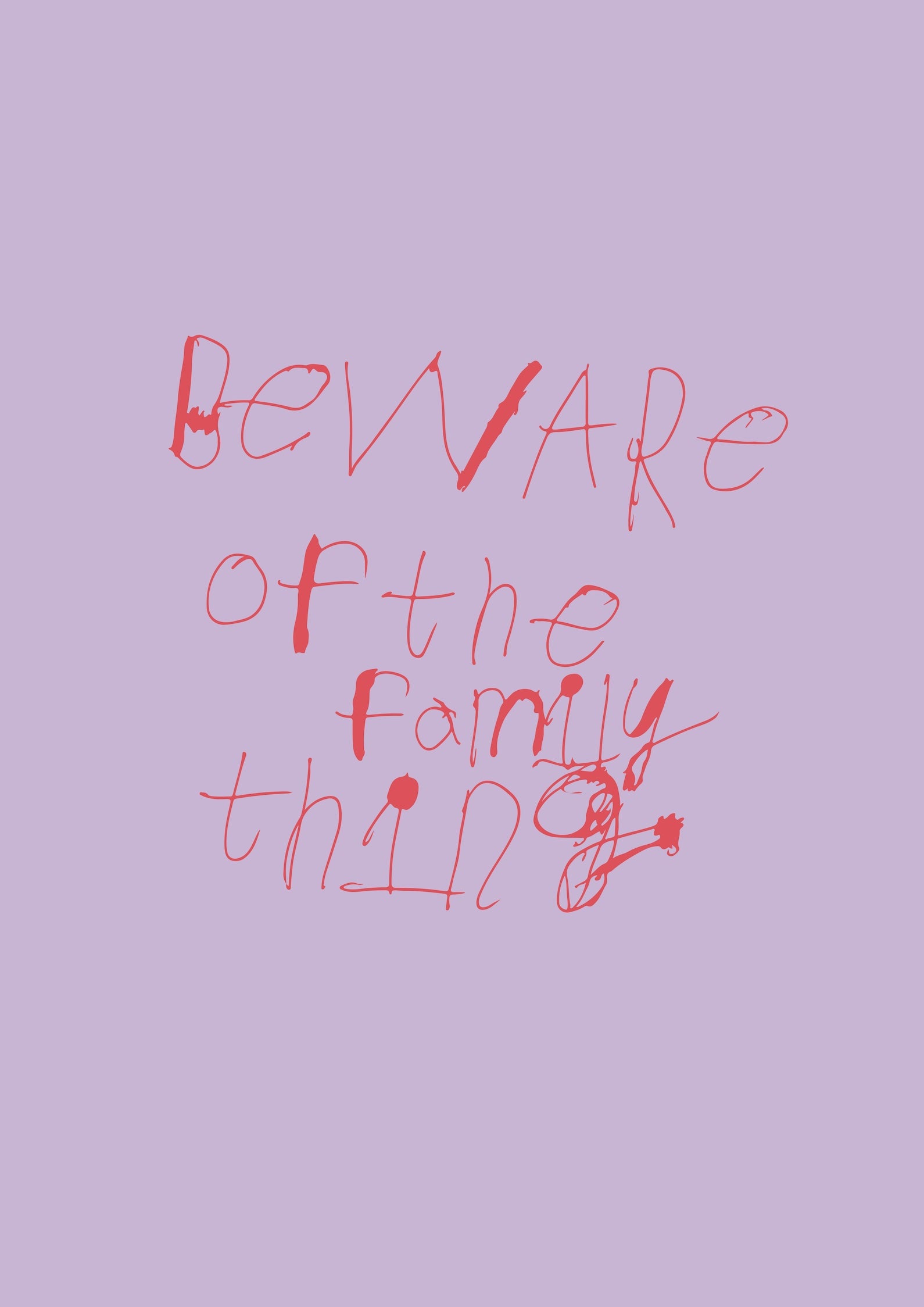 PRINT - BEWARE OF THE FAMILY THING in lilac and red font