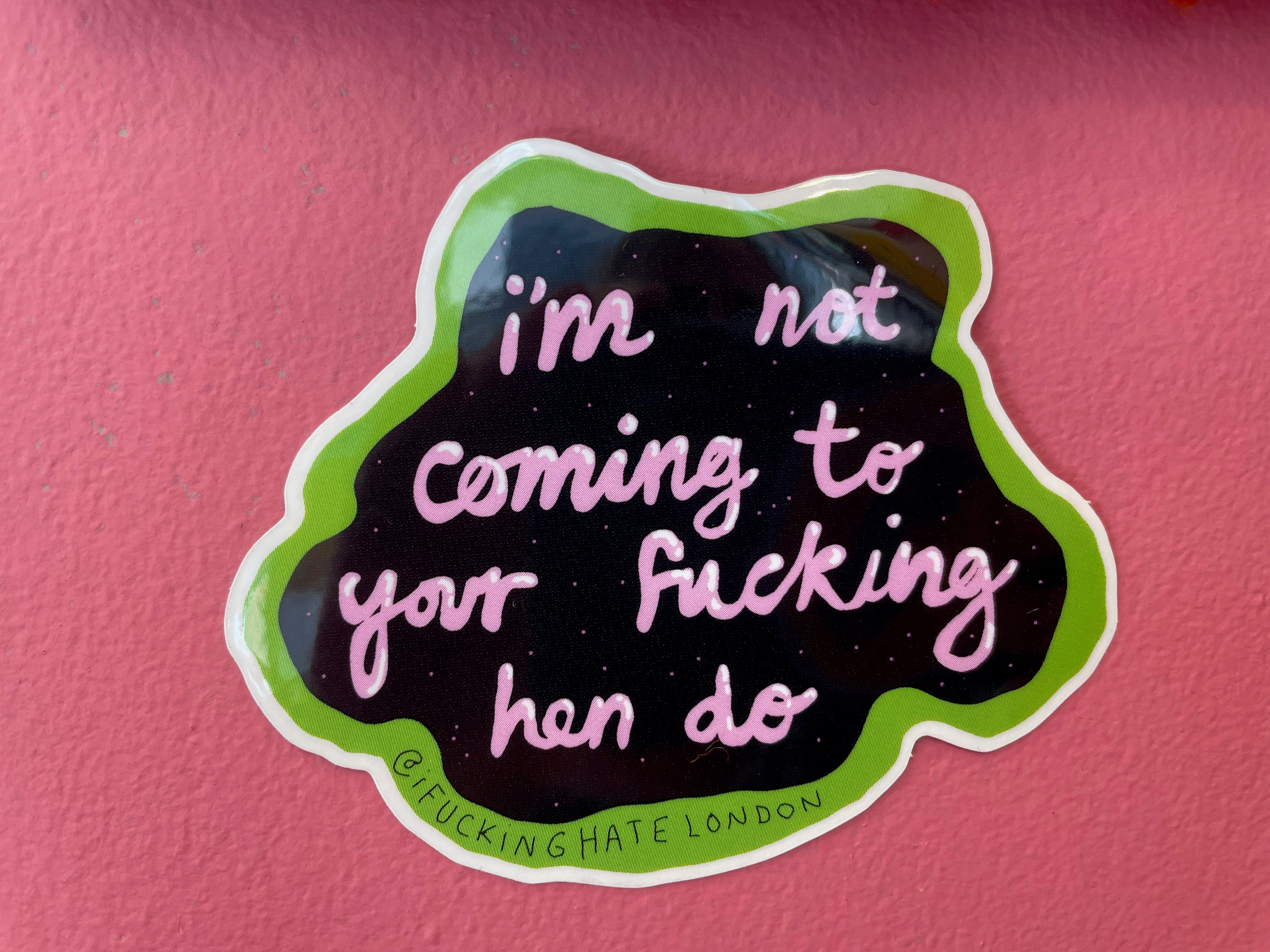 Sticker - I'm not coming to your fucking hen do! by FPD